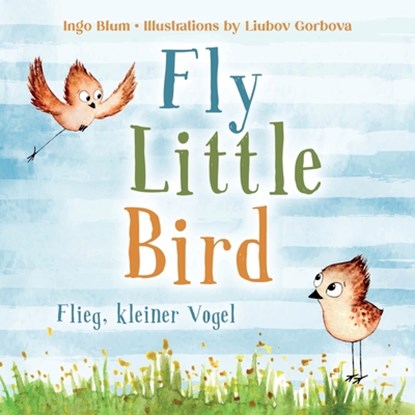 Fly, Little Bird! - Flieg, kleiner Vogel!, Ingo Blum - Paperback - 9798682547906