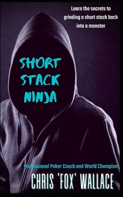 Short Stack Ninja: Tournament Strategy From A Professional Poker Coach, Chris 'fox' Wallace - Paperback - 9798682599400