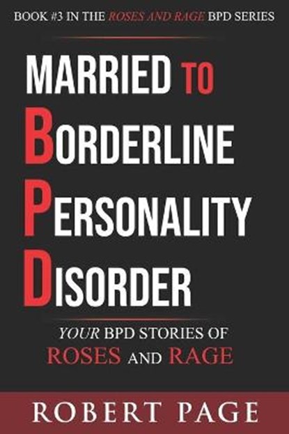 Married to Borderline Personality Disorder: Your BPD Stories of Roses and Rage, Robert Page - Paperback - 9798682897018