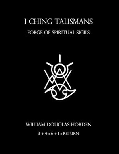 I Ching Talismans: Forge of Spiritual Sigils, HORDEN,  William Douglas - Paperback - 9798683193096
