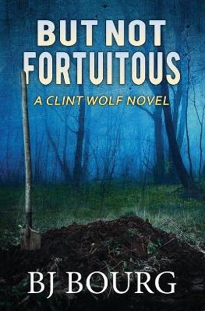 But Not Fortuitous: A Clint Wolf Novel, Bj Bourg - Paperback - 9798683611552