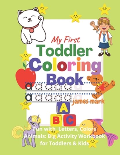 My First Toddler Coloring Book - Fun with Letters,, Colors, Animals: Big Activity Workbook for Toddlers & Kids: - Fun with Letters, Colors, Animals: B, James Mark - Paperback - 9798684059742