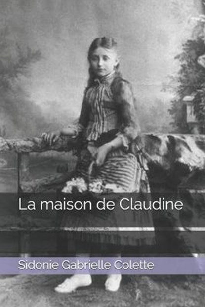 La maison de Claudine, GABRIELLE COLETTE,  Sidonie - Paperback - 9798684135583