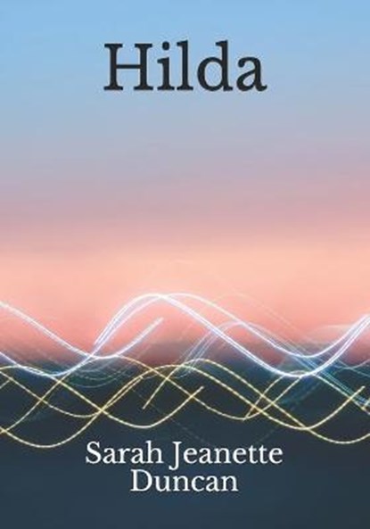 Hilda, Sarah Jeanette Duncan - Paperback - 9798684405129