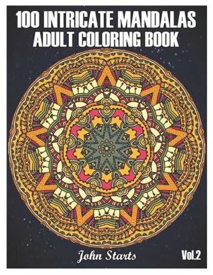 100 Intricate Mandalas: Adult Coloring Book with 100 Detailed Mandalas for Relaxation and Stress Relief (Volume 2), John Starts Coloring Books - Paperback - 9798684925061