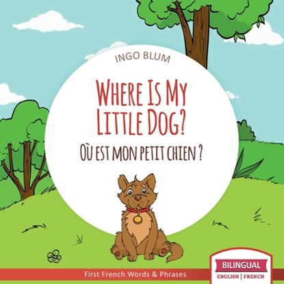 Where Is My Little Dog? - Ou est mon petit chien?, Ingo Blum - Paperback - 9798685016423
