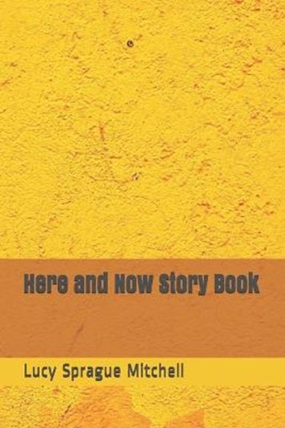 Here and Now Story Book, SPRAGUE MITCHELL,  Lucy - Paperback - 9798685055484