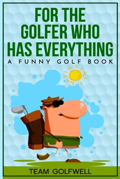 For the Golfer Who Has Everything, Team Golfwell - Paperback - 9798685107633