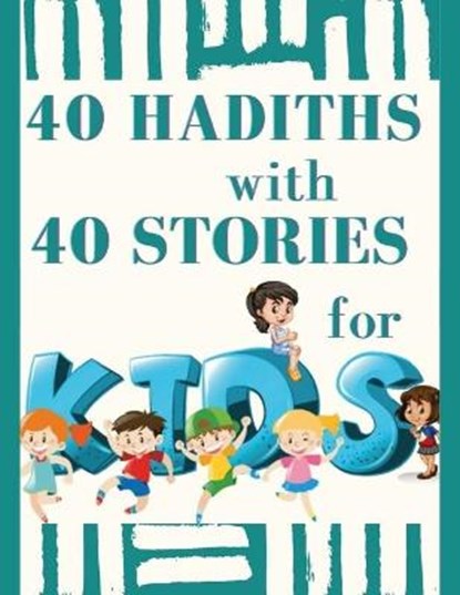 40 HADITHS with 40 STORIES for KIDS: Islamic Children Book, teaching Hadith, MOUNIR,  Mounir - Paperback - 9798685626837