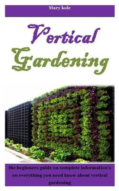 Vertical Gardening, Mary Kole - Paperback - 9798685704764