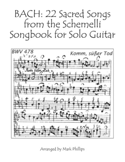 Bach: 22 Sacred Songs from the Schemelli Songbook for Solo Guitar, Mark Phillips - Paperback - 9798685916099