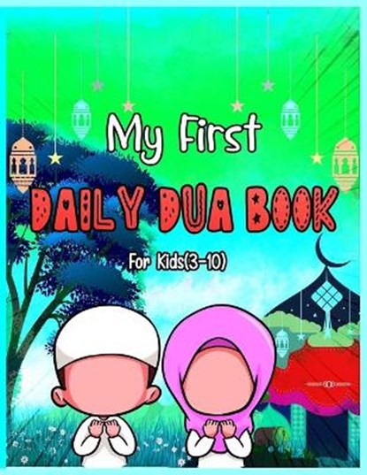 My First Daily Dua Book For Kids (3-10): Dua Book With English Translation Basic Duas For Muslim Kid Prayers And Supplications Islam From Quran And Ha, Dreaming Jannah Publishing - Paperback - 9798686042216
