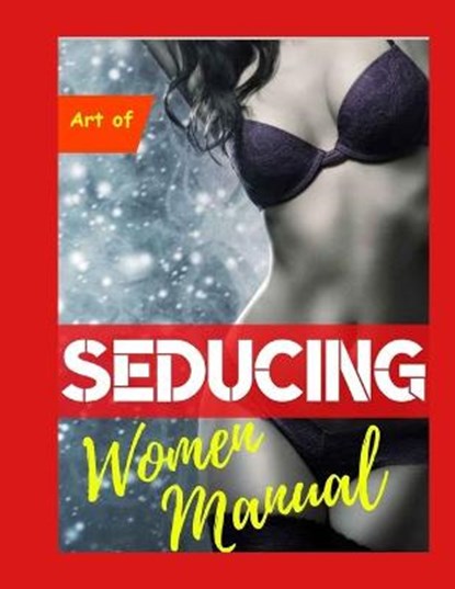 Art of Seducing Women Manual: Dating Book for Men, Seduction, Attraction, Daygame & How to Talk to Girls, MOUNIR,  Mounir - Paperback - 9798687935265