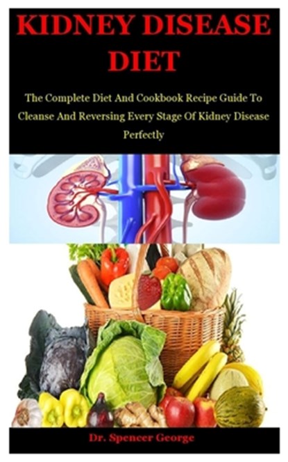 Kidney Disease Diet, Dr Spencer George - Paperback - 9798689015866