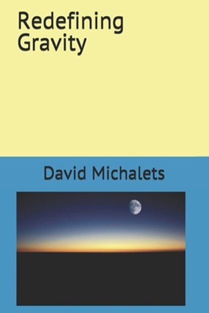 Redefining Gravity, David Michalets - Paperback - 9798689722016