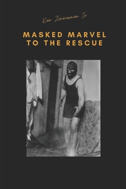 Masked Marvel to the Rescue, Ken Zimmerman - Paperback - 9798690023720