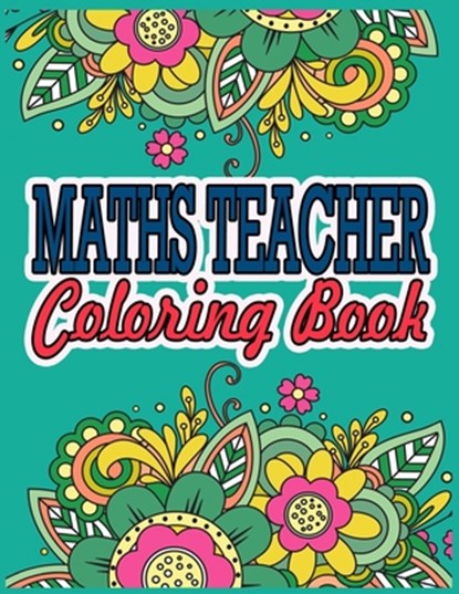 Maths Teacher Coloring Book: Maths Teacher Gifts Great Christmas & Secret Santa Present For Human Resource Personnel, Themathemaths Ease Press - Paperback - 9798691721755