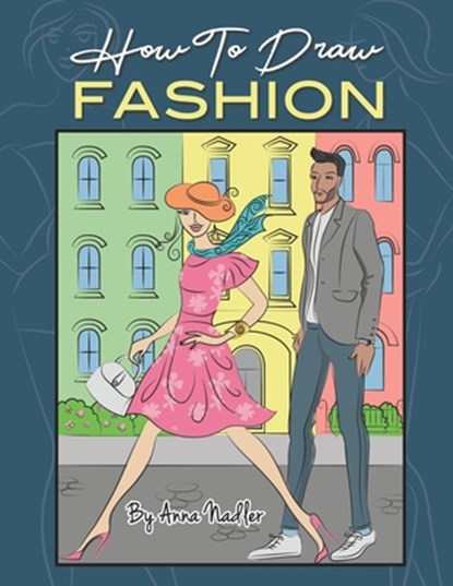 How To Draw Fashion, Anna Nadler - Paperback - 9798692044563