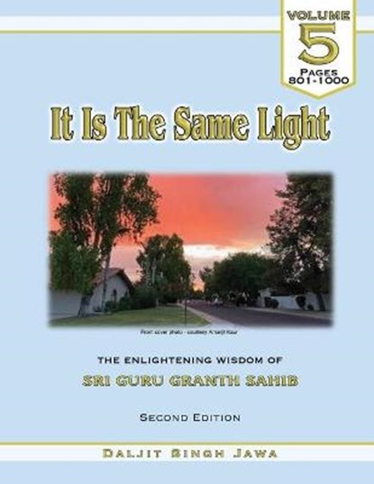 It Is The Same Light (Vol. 5): The Enlightening Wisdom of Sri Guru Granth Sahib, Daljit Singh Jawa - Paperback - 9798692371072