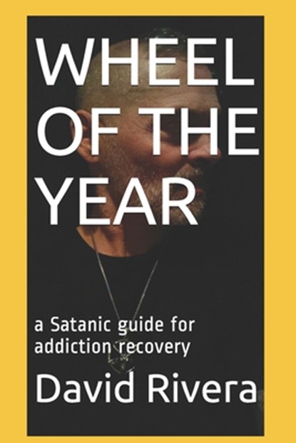 Wheel of the Year: a Satanic guide for addiction recovery, David Byron Rivera - Paperback - 9798693129153