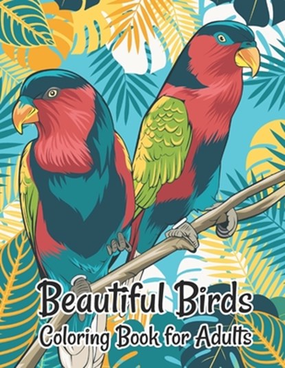 Beautiful Birds Coloring Book for Adults: Stress Relieving Designs for Adults Relaxation, Smart Press - Paperback - 9798693371897