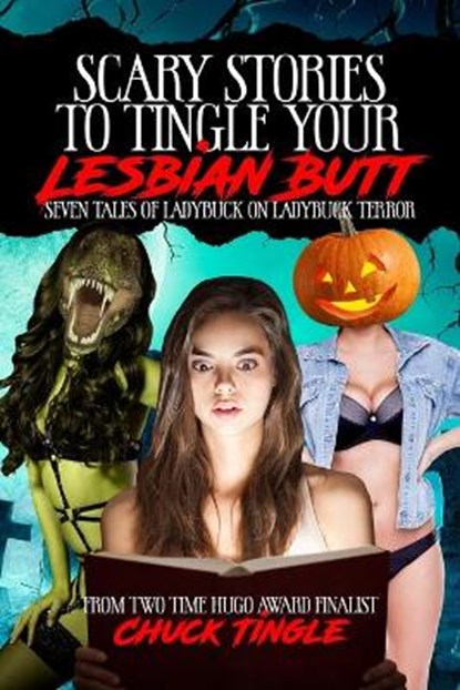 Scary Stories To Tingle Your Lesbian Butt, Chuck Tingle - Paperback - 9798693666207