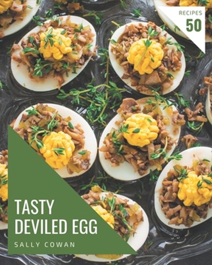 50 Tasty Deviled Egg Recipes: A Deviled Egg Cookbook for Effortless Meals, Sally Cowan - Paperback - 9798694305273