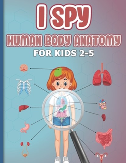 I Spy Human Body Anatomy for Kids 2-5, The Blue Pen- - Paperback - 9798694409667