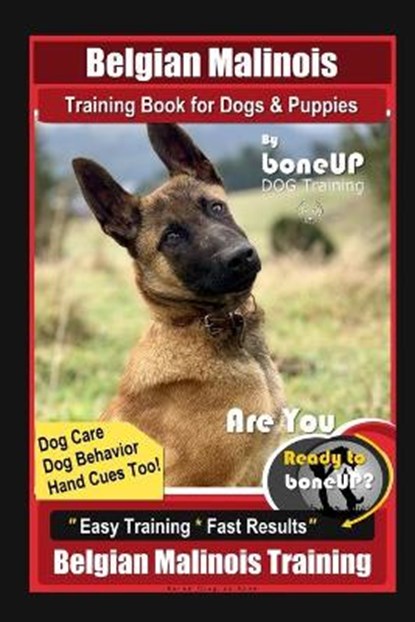 Belgian Malinois Training Book for Dogs & Puppies By BoneUP DOG Training, Dog Care, Dog Behavior, Hand Cues Too! Are You Ready to Bone Up? Easy Training * Fast Results, Belgian Malinois Training, Karen Douglas Kane - Paperback - 9798694599825