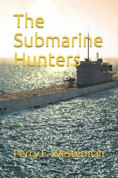 The Submarine Hunters, F. WESTERMAN,  Percy - Paperback - 9798694655941