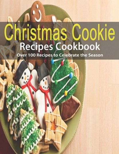 Christmas Cookie Recipes Cookbook: Over 100 Recipes to Celebrate the Season, Shirley Rosen - Paperback - 9798694670326