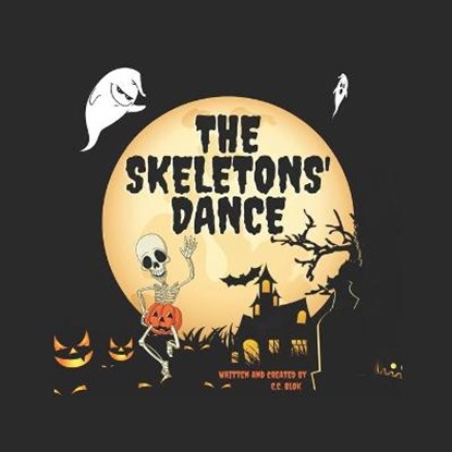 The Skeletons' Dance: Bewitching and Hilarious! This Brilliant Rhyming Book For Kids Aged 6-8 Is Perfect For Bedtime And The Classroom!, C. C. Blok - Paperback - 9798694828345