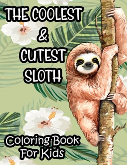 The Coolest & Cutest Sloth Coloring Book For Kids: Kids Coloring Activity Sheets Of Sloths, Amazing Illustrations And Designs To Color For Children, Harper Lee Browning - Paperback - 9798694943277