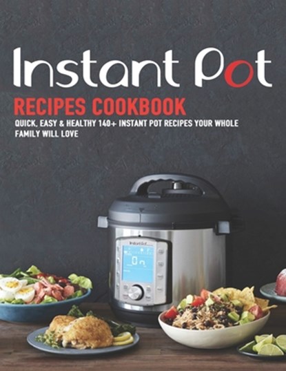 Instant Pot Recipes Cookbook: Quick, Easy & Healthy 140+ instant pot recipes your whole family will love, Shirley Rosen - Paperback - 9798695551235