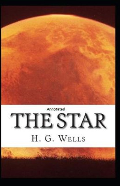 The Star Annotated, Herbert George Wells - Paperback - 9798695554052