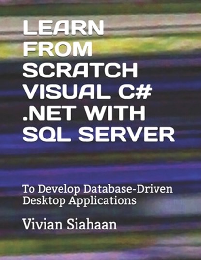 Learn from Scratch Visual C# .Net with SQL Server, Vivian Siahaan - Paperback - 9798696047744