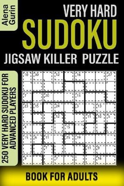 Very Hard Sudoku Jigsaw Killer Puzzle Book for Adults: 250 Very Hard Sudoku For Advanced Players, Alena Gurin - Paperback - 9798696805986