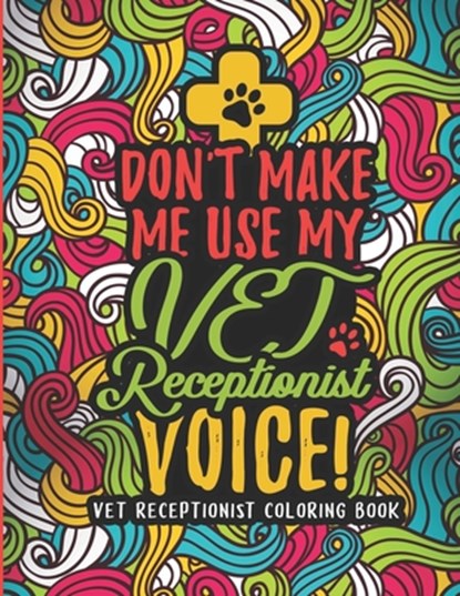 Vet Receptionist Coloring Book: A Veterinary Receptionist Coloring Book for Adults A Snarky & Humorous Adult Coloring Book for Vet Receptionists Vet R, Vet Receptionists Passion Press - Paperback - 9798696932125
