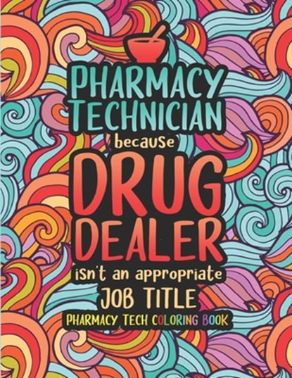 Pharmacy Tech Coloring Book: A Pharmacy Technician Coloring Book for Adults A Funny & Inspirational Adult Coloring Book for Pharmacy Technicians Pharm, Pharmacy Tech Passion Press - Paperback - 9798696943503