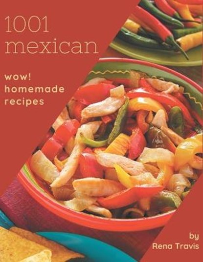 Wow! 1001 Homemade Mexican Recipes: Explore Homemade Mexican Cookbook NOW!, Travis - Paperback - 9798697752562