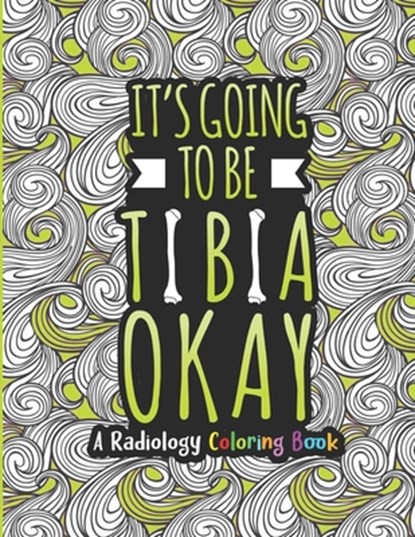 Radiology Coloring Book: A Radiology Life Coloring Book for Adults A Snarky & Humorous Radiologist Coloring Book for Stress Relief & Relaxation, Radiology Passion Press - Paperback - 9798697771488