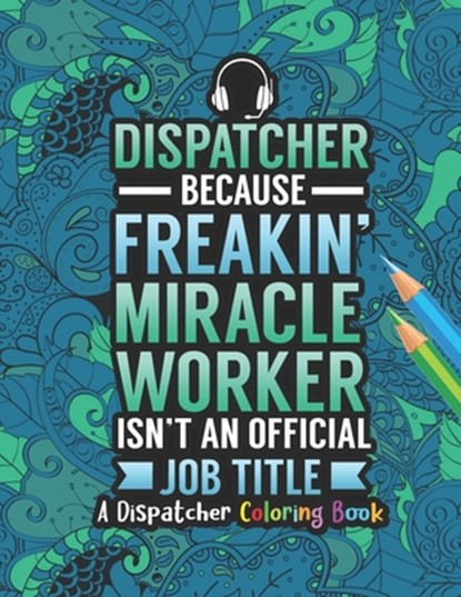 Dispatcher Coloring Book: A Snarky & Humorous Dispatcher Adult Coloring Book for Stress Relief & Relaxation Dispatcher Gifts for Women, Men and Retire, Dispatcher Passion Press - Paperback - 9798697778197