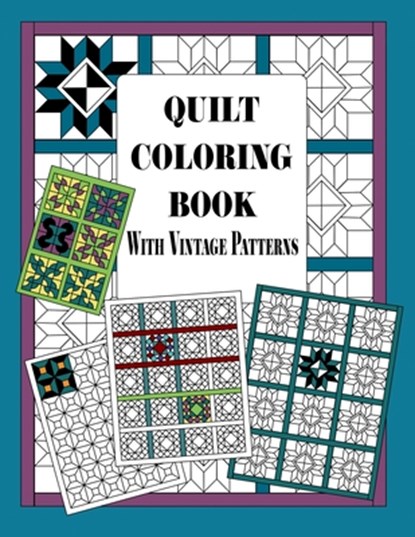Quilt Coloring Book with Vintage Patterns: Quilters Coloring Pages and Quilting Design Book for Adults Patchwork Quilt Designs Gift, Martha And Rose Notebooks and Journals - Paperback - 9798698146186
