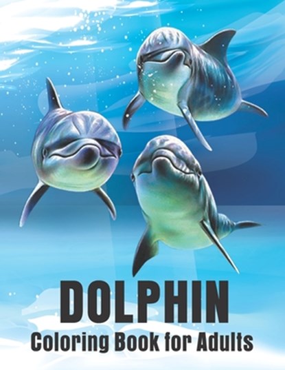 Dolphin Coloring Book for Adults: Dolphins Adult Coloring Book Of Featuring 50 Dolphin Designs, Crown Color Press - Paperback - 9798699153022