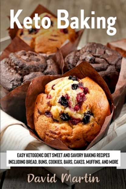 Keto Baking: Easy Keto Diet Sweet and Savory Baking Recipes including Bread, Buns, Cookies, Bars, Cakes, and Muffins, David Martin - Paperback - 9798699407804