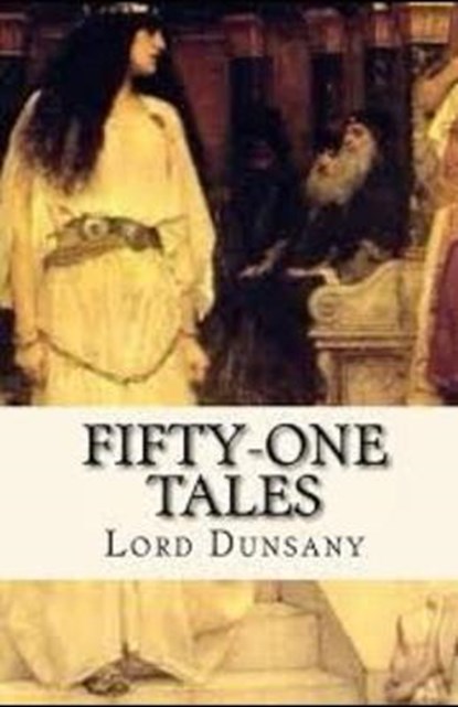Fifty-One Tales Illustrated, DUNSANY,  Lord - Paperback - 9798700299329