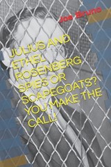 Julius and Ethel Rosenberg Spies or Scapegoats? You Make the Call! - Lawrence Venturato - 9798701271126