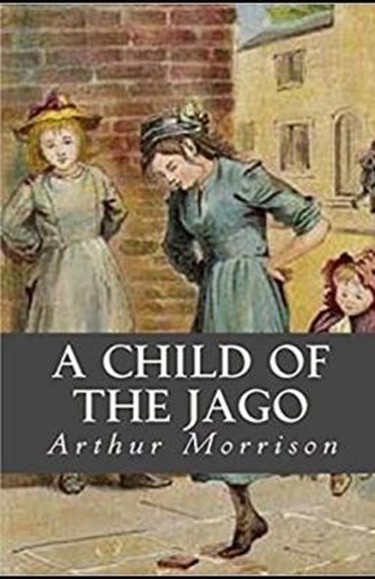 A Child of the Jago Illustrated, MORRISON,  Arthur - Paperback - 9798701416343