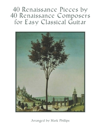40 Renaissance Pieces by 40 Renaissance Composers for Easy Classical Guitar, Mark Phillips - Paperback - 9798701549904