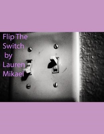 Flip The Switch, LAUREN MIKAEL,  Mikael - Paperback - 9798701860177